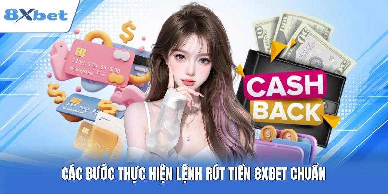 Các bước thực hiện lệnh rút tiền 8XBET chuẩn