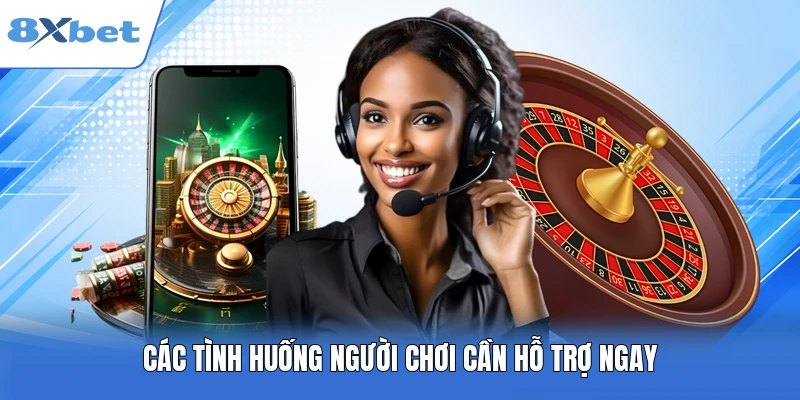 Các tình huống người chơi cần hỗ trợ ngay