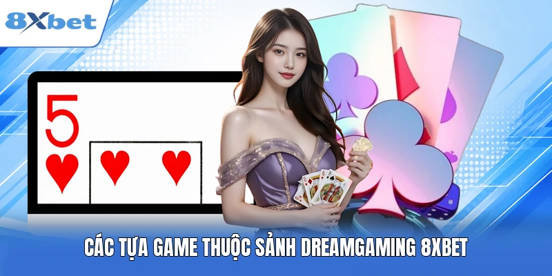 Các tựa game thuộc sảnh dreamgaming 8XBET