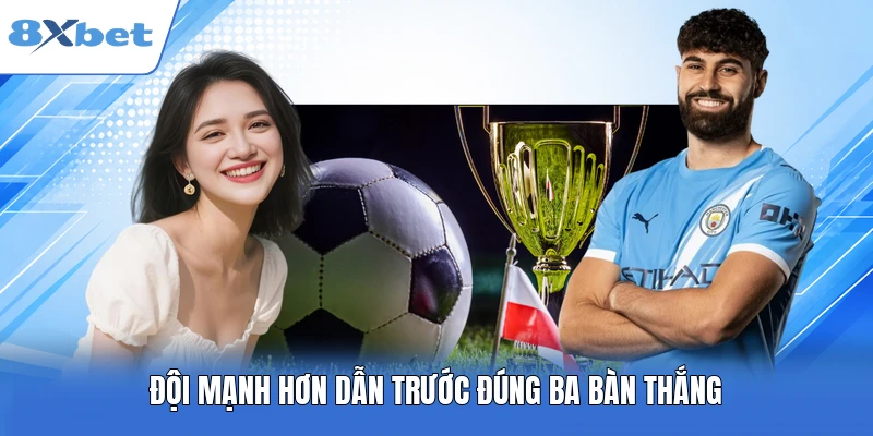 Đội mạnh hơn dẫn trước đúng ba bàn thắng