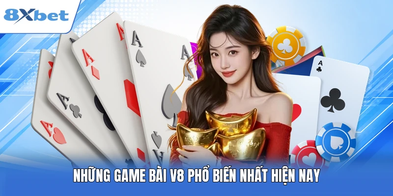 Những game bài V8 phổ biến nhất hiện nay
