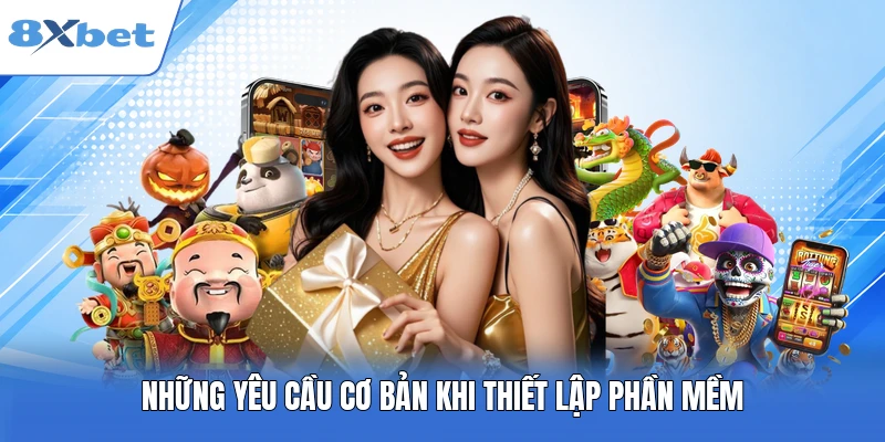 Những yêu cầu cơ bản khi thiết lập phần mềm