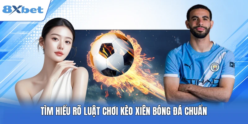 Tìm hiểu rõ luật chơi kèo xiên bóng đá chuẩn